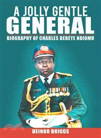A Jolly Gentle General ─ Biography of Charles Bebeye Ndiomu