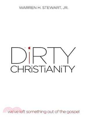 Dirty Christianity ─ We've Left Something Out of the Gospel