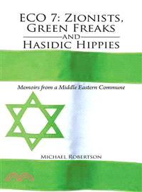 Eco 7 ─ Zionists, Green Freaks and Hasidic Hippies - Memoirs from a Middle Eastern Commune
