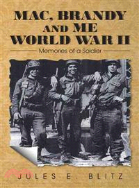 MAC, Brandy and Me World War II ─ Memories of a Soldier