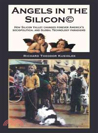 Angels in the Silicon ─ How Silicon Valley Changed Forever America Sociopolitical and Global Technology Paradigms