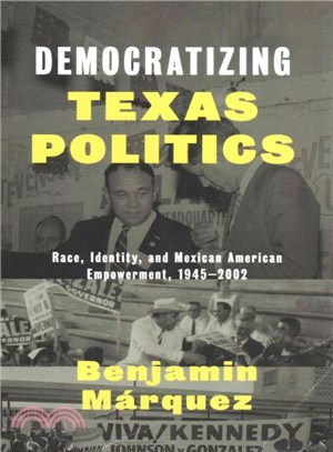 Democratizing Texas Politics ― Race, Identity, and Mexican American Empowerment 1945-2002