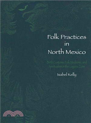 Folk Practices in North Mexico ― Birth Customs, Folk Medicine, and Spiritualism in the Laguna Zone