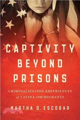 Captivity Beyond Prisons ─ Criminalization Experiences of Latina (Im)migrants