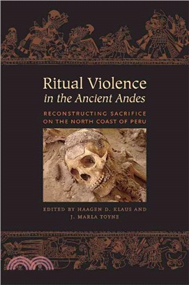 Ritual Violence in the Ancient Andes ─ Reconstructing Sacrifice on the North Coast of Peru