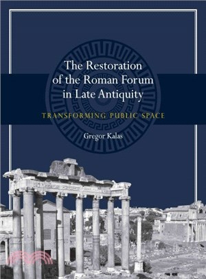 The Restoration of the Roman Forum in Late Antiquity ― Transforming Public Space