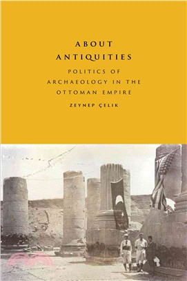 About Antiquities ─ Politics of Archaeology in the Ottoman Empire