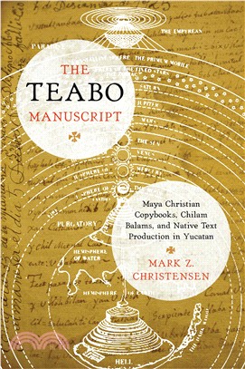 The Teabo Manuscript ─ Maya Christian Copybooks, Chilam Balams, and Native Text Production in Yucat嫕