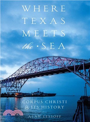 Where Texas Meets the Sea ― Corpus Christi and Its History