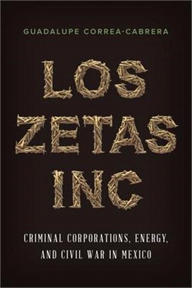 Los Zetas Inc. ─ Criminal Corporations, Energy, and Civil War in Mexico