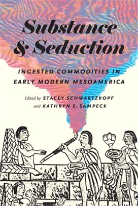 Substance and Seduction ─ Ingested Commodities in Early Modern Mesoamerica