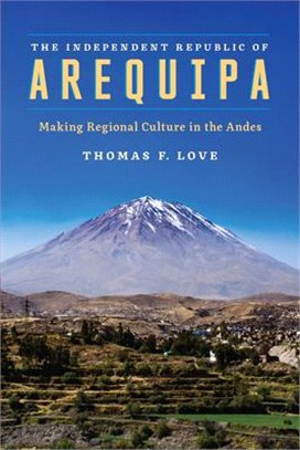 The Independent Republic of Arequipa ─ Making Regional Culture in the Andes