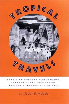 Tropical Travels ─ Brazilian Popular Performance, Transnational Encounters, and the Construction of Race