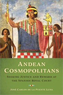 Andean Cosmopolitans ─ Seeking Justice and Reward at the Spanish Royal Court