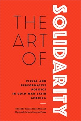 The Art of Solidarity ― Visual and Performative Politics in Cold War Latin America