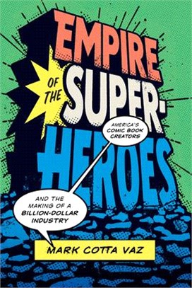 Empire of the Superheroes ― America’s Comic Book Creators and the Making of a Billion-dollar Industry