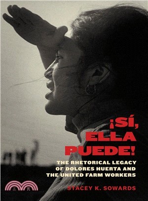 S? Ella Puede! ― The Rhetorical Legacy of Dolores Huerta and the United Farm Workers