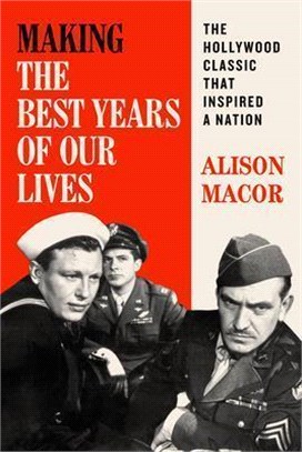 Making The best years of our lives :the Hollywood classic that inspired a nation /