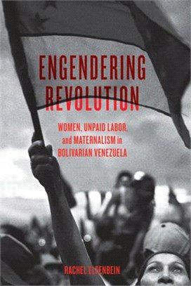 Engendering Revolution ― Women, Unpaid Labor, and Maternalism in Bolivarian Venezuela