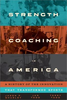Strength Coaching in America ― A History of the Innovation That Transformed Sports