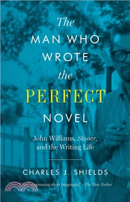 The Man Who Wrote the Perfect Novel ― John Williams, Stoner, and the Writing Life