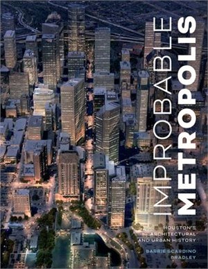 Improbable Metropolis ― Houston's Architectural and Urban History