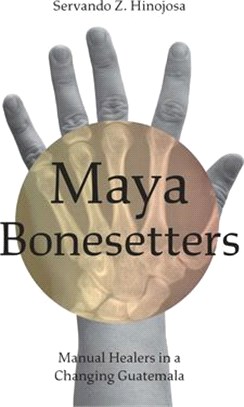 Maya Bonesetters ― Manual Healers in a Changing Guatemala