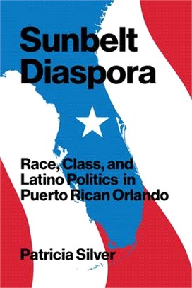 Sunbelt Diaspora ― Race, Class, and Latino Politics in Puerto Rican Orlando