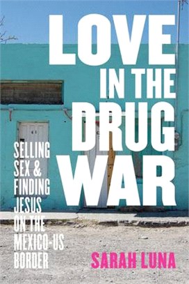 Love in the Drug War ― Selling Sex and Finding Jesus on the Mexico-us Border