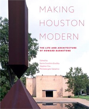 Making Houston Modern ― The Life and Architecture of Howard Barnstone