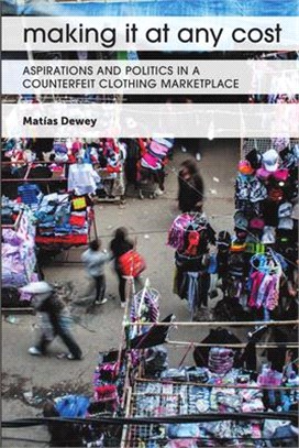 Making It at Any Cost ― Aspirations and Politics in a Counterfeit Clothing Marketplace