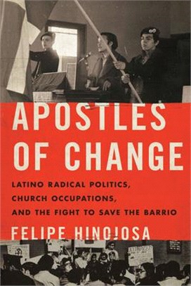 Apostles of Change ― Latino Radical Politics, Church Occupations, and the Fight to Save the Barrio
