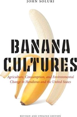 Banana Cultures: Agriculture, Consumption, and Environmental Change in Honduras and the United States