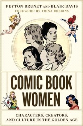 Comic Book Women: Characters, Creators, and Culture in the Golden Age