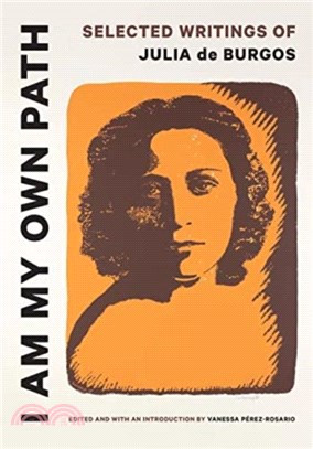 I Am My Own Path：Selected Writings of Julia de Burgos