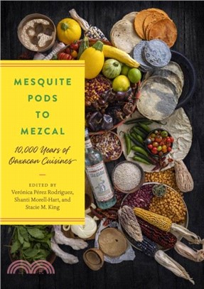 Mesquite Pods to Mezcal：10,000 Years of Oaxacan Cuisines