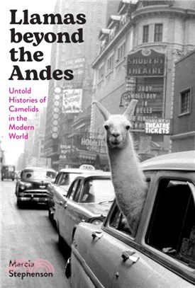 Llamas beyond the Andes：Untold Histories of Camelids in the Modern World