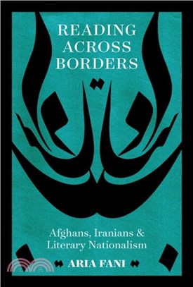 Reading across Borders：Afghans, Iranians, and Literary Nationalism