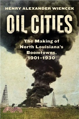 Oil Cities：The Making of North Louisiana? Boomtowns, 1901-1930