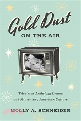 Gold Dust on the Air: Television Anthology Drama and Midcentury American Culture