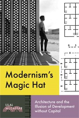 Modernism's Magic Hat: Architecture and the Illusion of Development Without Capital