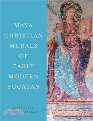 Maya Christian Murals of Early Modern Yucatan