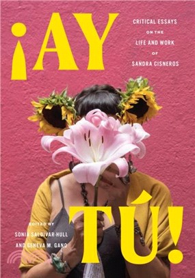 Ay Tu!：Critical Essays on the Life and Work of Sandra Cisneros