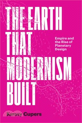 The Earth That Modernism Built: Empire and the Rise of Planetary Design