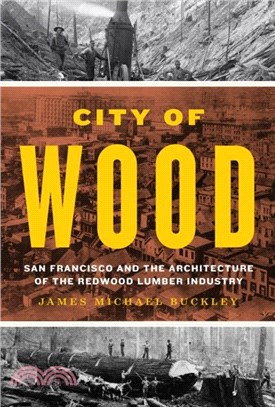 City of Wood：San Francisco and the Architecture of the Redwood Lumber Industry