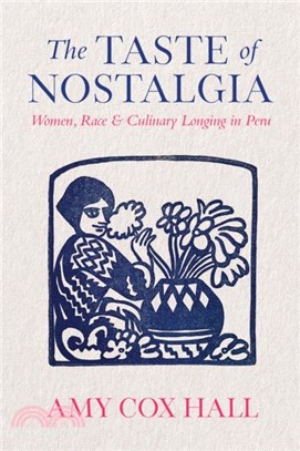 The Taste of Nostalgia：Women, Race, and Culinary Longing in Peru