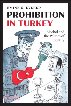 Prohibition in Turkey：Alcohol and the Politics of Identity