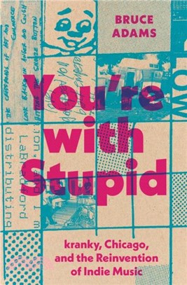 You're with Stupid：kranky, Chicago, and the Reinvention of Indie Music