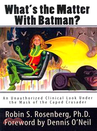 What's the Matter With Batman? — An Unauthorized Clinical Look Under the Mask of the Caped Crusader