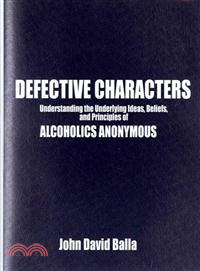 Defective Characters—Understanding the Underlying Ideas, Beliefs, and Principles of Alcoholics Anonymous